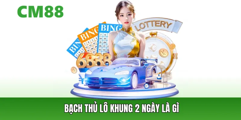 Bạch thủ lô khung 2 ngày là gì
