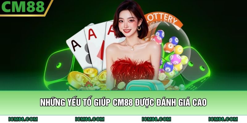 Những yếu tố giúp CM88 được đánh giá cao